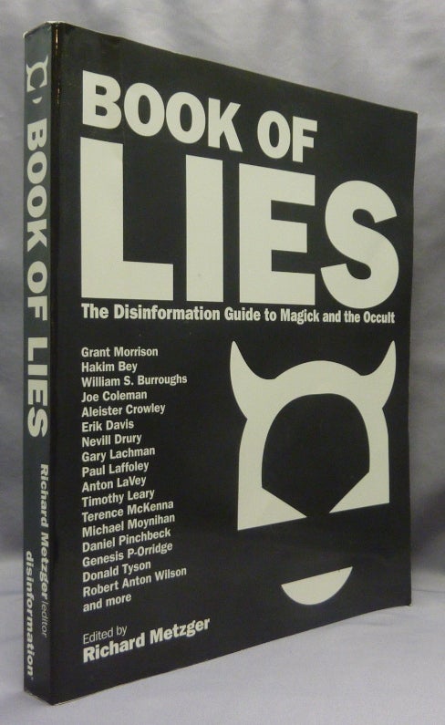 Item #69945 Book of Lies. The Disinformation Guide to Magick and the Occult. Magick, Richard - METZGER, Grant Morrison., Genesis P. Orridge Nevill Drury, Robert Anton Wilson, Donald Tyson, Brian Butler.