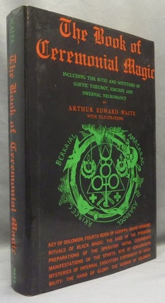Item #69967 The Book of Ceremonial Magic, including the Rites and Mysteries of Goetic Theurgy,...