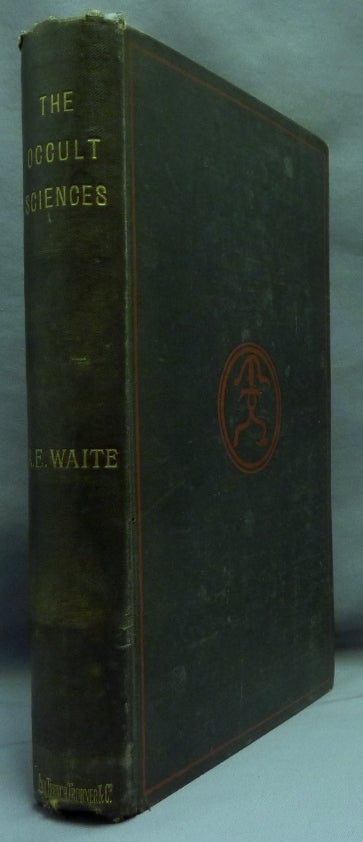Item #69977 The Occult Sciences. A Compendium of Transcendental Doctrine and Experiment, embracing an account of Magical Practices; of Secret Sciences in connection with Magic; of the Professors of Magical Arts; and of modern Spiritualism, Mesmerism and Theosophy. Arthur Edward WAITE.