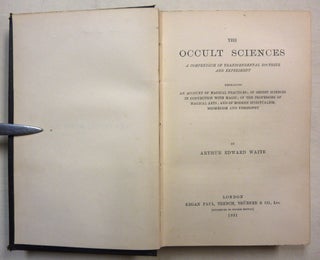 The Occult Sciences. A Compendium of Transcendental Doctrine and Experiment, embracing an account of Magical Practices; of Secret Sciences in connection with Magic; of the Professors of Magical Arts; and of modern Spiritualism, Mesmerism and Theosophy.