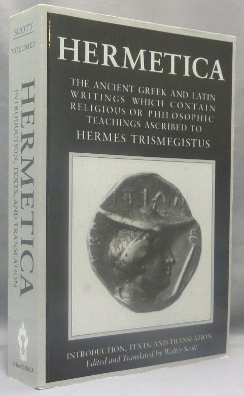 Item #70008 Hermetica. The Ancient Greek And Latin Writings Which Contain Religious Or Philosophic Teachings Ascribed To Hermes Trismegistus. ( Vol. 1: Introduction, Texts, and Translation ). Walter - Edits SCOTT, translates etc. ' Hermes Trismegistus '.