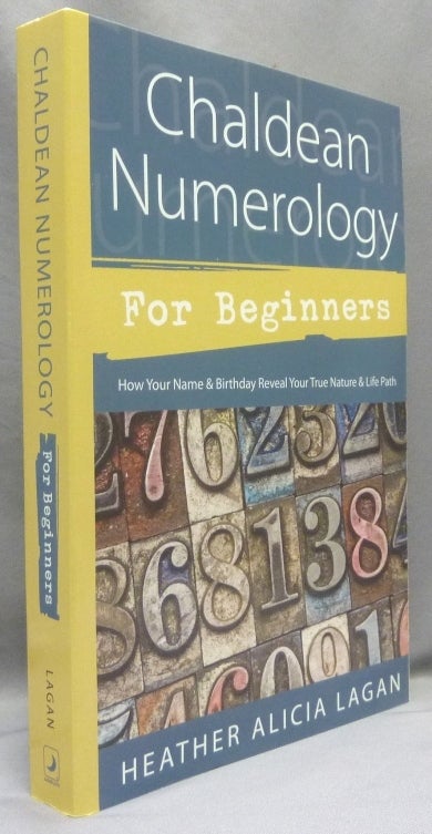 Item #70009 Chaldean Numerology for Beginners: How Your Name and Birthday Reveal Your True Nature & Life Path. Heather Alicia LAGAN.