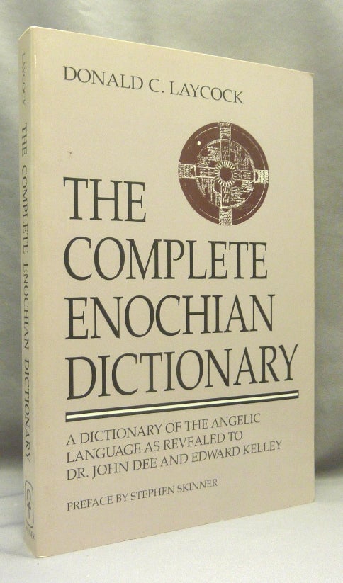 Item #70014 The Complete Enochian Dictionary. A Dictionary Of The Angelic Language, As Revealed to John Dee and Edward Kelly. John DEE, Donald C. Laycock, Stephen Skinner.
