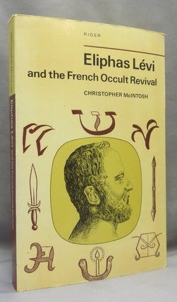 Item #70016 Eliphas Levi and the French Occult Revival. Eliphas: related works LEVI, Christopher...