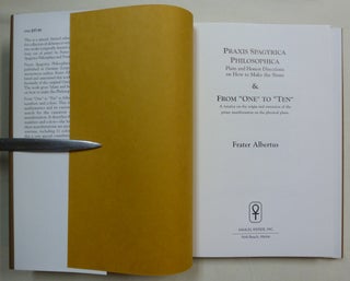 Praxis Spagyrica Philosophica; Plain and Honest Directions on How to Make the Stone, and From "One" to "Ten". A treatise on the original and extension of the prime manifestations on the physical plane.