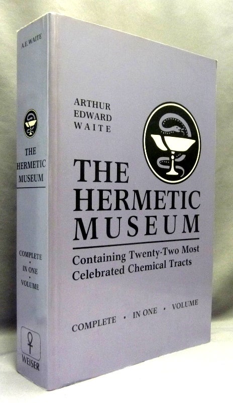 Item #70024 The Hermetic Museum; Containing Twenty-Two Most Celebrated Chemical Tracts. Complete in One Volume. [ The Hermetic Museum Restored and Enlarged. Most Faithfully Instructing All Disciples Of The Sopho-Spagyric Art How That Greatest And Truest Medicine Of The Philosopher's Stone May Be Found And Held. Now First Done into English From the Latin Original Published at Frankfort in the Year 1678. Containing Twenty-Two Most Celebrated Chemical Tracts ]. Arthur Edward WAITE.
