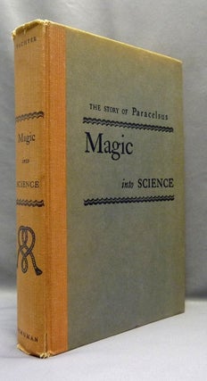 Item #70026 Magic Into Science. The Story of Paracelsus. Henry M. PACHTER