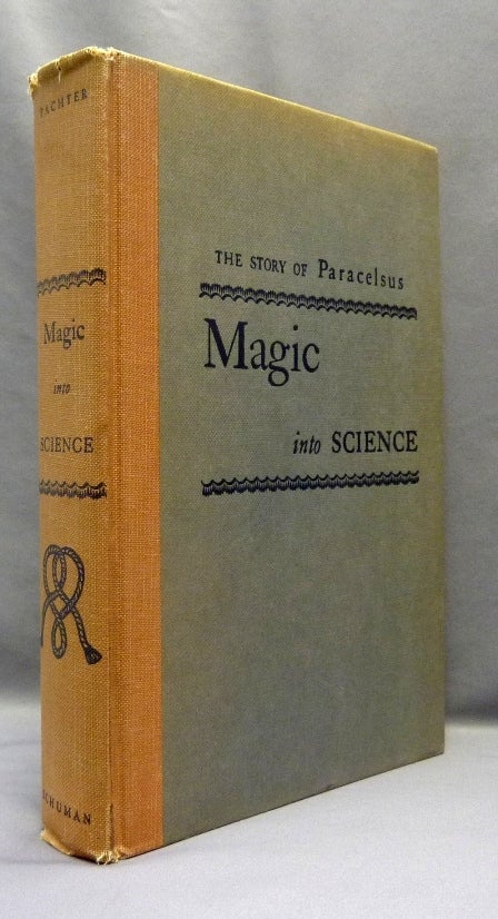Item #70026 Magic Into Science. The Story of Paracelsus. Henry M. PACHTER.