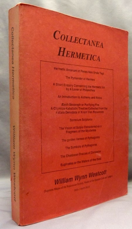 Item #70028 Collectanea Hermetica [ Seven Vols. in One: Vol. I: Hermetic Arcanum of Penes Nos Unda Tagi, Vol. II: The Pymander of Hermes, Vol. III: A Short Enquiry Concerning the Hermetic Art by A Lover of Philalethes & An Introduction to Alchemy and Notes, Vol. IV: Æsch Mezareph or Purifying Fire, Vol. V: Somnium Scipionis, The Vision of Scipio Considered as a Fragment of the Mysteries, The Golden Verses of Pythagoras, The Symbols of Pythagoras, Vol. VI: The Chaldæan Oracles of Zoroaster, Vol. VII: Euphrates or the Waters of the East ]. William Wynn WESTCOTT, Florence Farr.