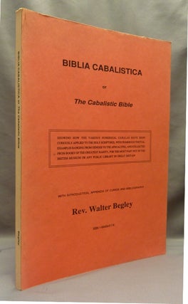 Item #70032 Biblia Cabalistica or The Cabalistic Bible; Showing How The Various Numerical Cabalas...
