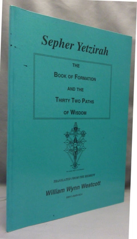 Item #70033 Sepher Yetzirah. The Book of Formation with the Fifty Gates of Intelligence and the Thirty-two Paths of Wisdom. W. Wynn WESTCOTT.