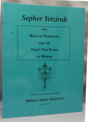Sepher Yetzirah. The Book of Formation with the Fifty Gates of Intelligence and the Thirty-two Paths of Wisdom.