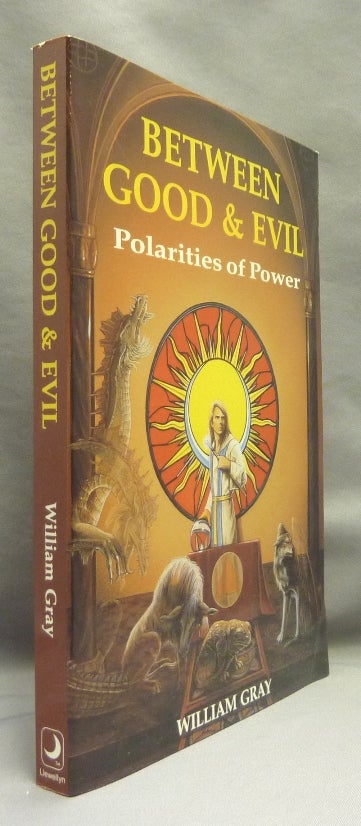 Item #70048 Between Good and Evil. Polarities of Power. William G. GRAY.
