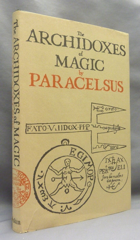 Item #70049 The Archidoxes of Magic; Of the Supreme Mysteries of Nature. Of the Spirits of the Planets. Of the Secrets of Alchymy Of Occult Philosophy The Mysteries of the Twelve Signs of the Zodiack The Magical Cure of Diseases Of Celestial Medicines. PARACELSUS, new Robert Turner, Stephen Skinner, Phillipus Aureolus Theophrastus Bombastus von Hohenheim.
