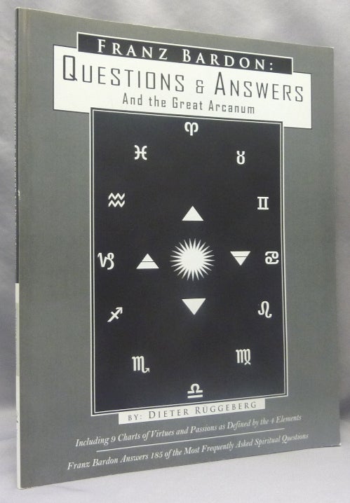 Item #70056 Franz Bardon: Questions and Answers and the Great Arcanum; Answers to 185 of the Most Frequently Asked Spiritual Questions. Including 9 Charts of Virtues and Passions As they Apply to the Four Elements. Franz BARDON, Dieter Ruggeberg.