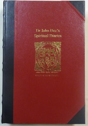 Dr John Dee's Spiritual Diaries (1583-1608). Being a reset and corrected edition of a True & Faithful Relation of what Passed for many Years between Dr John Dee and Some Spirits.