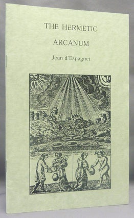 Item #70069 The Hermetic Arcanum, The Secret Work of the Hermetic Philosophy wherein the Secrets...