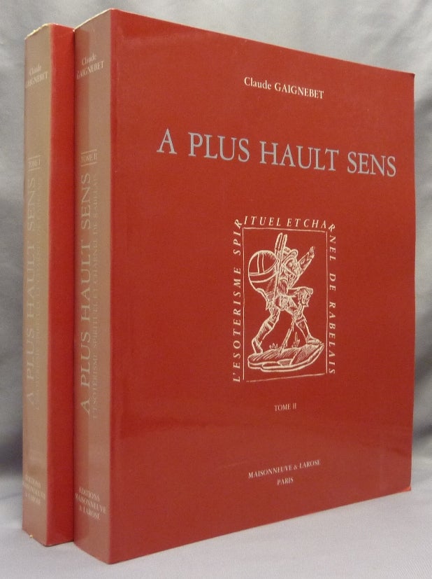 Item #70074 A Plus Hault Sens: L'esoterisme Spirituel et Charnel de Rabelais. Tome I et Tome II (2 Volume Set). Claude GAIGNEBET, Jean-Dominique Lajoux.