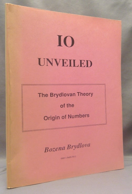 Item #70080 IO Unveiled (The Brydlovan Theory of the Origin of Numbers). Bozena BRYDLOVA.
