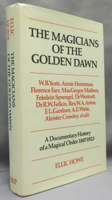Item #70081 The Magicians of the Golden Dawn. A Documentary History of a Magical Order 1887-1923. Israel Regardie, W. Wynn Westcott, Aleister Crowley: related work, Ellic. - HOWE, Gerald Yorke.