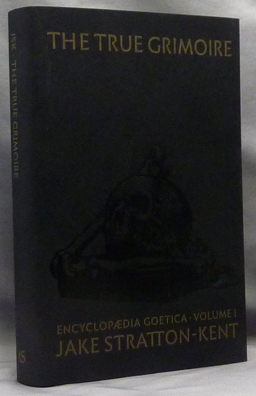 Item #70088 The True Grimoire: The Encyclopaedia Goetica Volume 1 [ Second, limited edition ]; [ A Reconstruction of the Grimorium Verum., with Commentary and notes ]. Jake. Necromantic STRATTON-KENT, Artem Grigoryev.