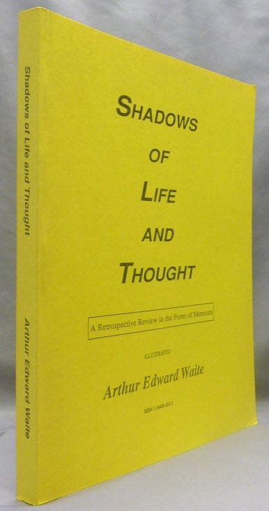 Item #70090 Shadows of Life and Thought: A Retrospective Review in the Form of Memoirs. Arthur Edward WAITE.