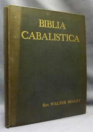 Item #70107 Biblia Cabalistica or The Cabalistic Bible; Showing How The Various Numerical Cabalas...