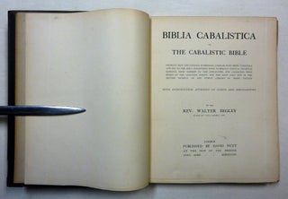 Biblia Cabalistica or The Cabalistic Bible; Showing How The Various Numerical Cabalas Have Been Curiously Applied To The Holy Scriptures, With Numerous Textual Examples Ranging From Genesis To The Apocalypse, And Collected From Books Of The Greatest Rarity, For The Most Part Not In The British Museum Or Any Public Library In Great Britain. With Introduction, Appendix of Curios, and Bibliography.