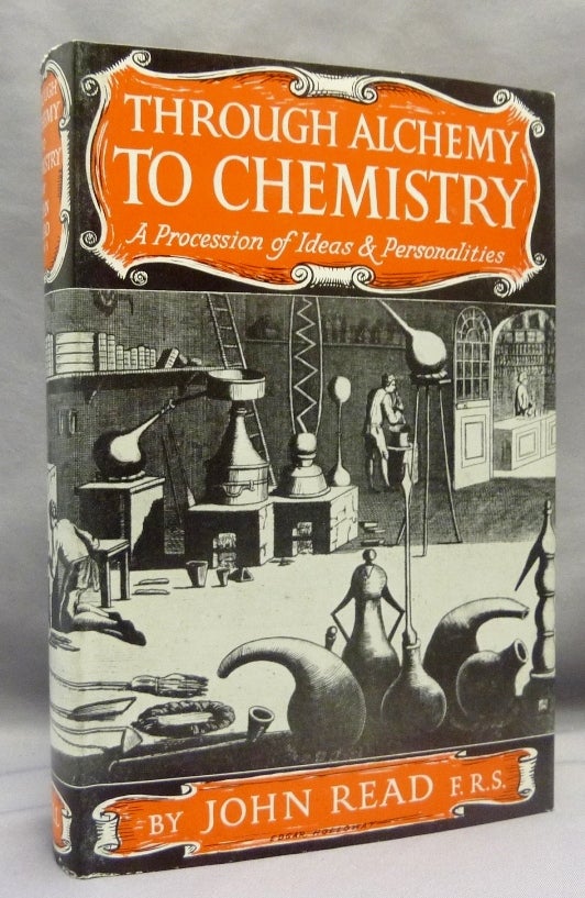 Item #70116 Through Alchemy To Chemistry. A Procession of Ideas and Personalities. John READ.
