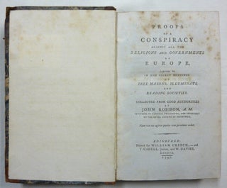 Proofs of a Conspiracy against all the Religions and Governments of Europe, Carried on in the Secret Meetings of Free Masons, Illuminati, and Reading Societies. Collected from Good Authorities by John Robison, A.M. Professor of Natural Philosophy and Secretary to the Royal Society of Edinburgh. The Second Edition, corrected, To which is added a Postscript.