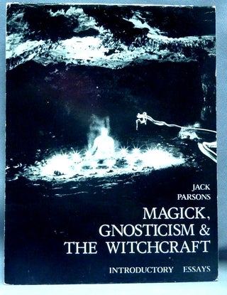 Item #70157 Magick, Gnosticism & the Witchcraft (Introductory Essays). Jack PARSONS, John...
