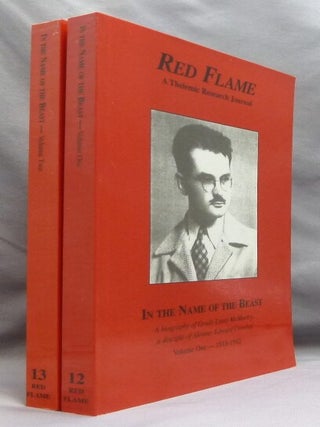 Red Flame A Thelemic Research Journal: Nos. 12 & 13: In the Name of the Beast. A biography of Grady Louis McMurtry, a disciple of Aleister Edward Crowley. Volume One. 1918-1962 & Volume Two 1962 - 1985 ( 2 Volume Set ).