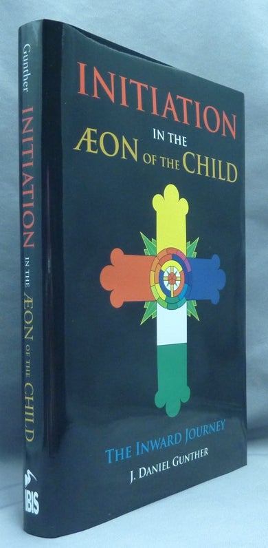 Item #70171 Initiation in the Æon of the Child. The Inward Journey [ Initiation in the Aeon of the Child ]. J. Daniel - SIGNED GUNTHER, Aleister Crowley related.