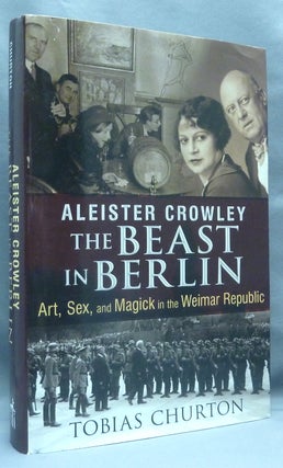 Item #70178 Aleister Crowley: The Beast In Berlin. Tobias CHURTON, Frank van Lamoen, Aleister...