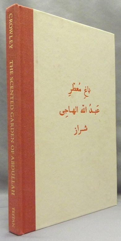 Item #70193 The Scented Garden of Abdullah the Satirist of Shiraz [ The Bagh-i-Muattar ]. Aleister CROWLEY, Martin P. Starr.