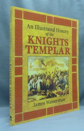 Item #70218 An Illustrated History of the Knights Templar. James WASSERMAN