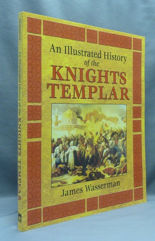 Item #70218 An Illustrated History of the Knights Templar. James WASSERMAN.