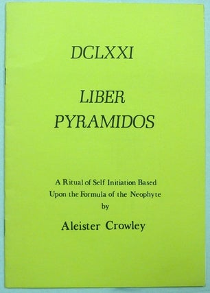 Item #70223 DCLXXI, Liber Pyramidos. A Ritual of Self-initiation Based Upon the Formula of the...