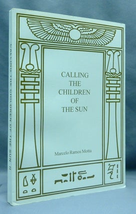 Item #70230 Calling the Children of the Sun. Marcelo Ramos MOTTA, Aleister Crowley, Monica Rocha,...