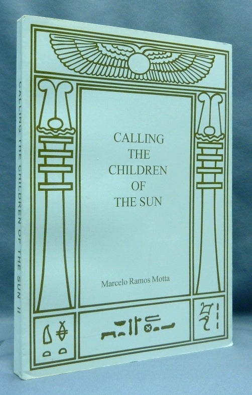 Item #70230 Calling the Children of the Sun. Marcelo Ramos MOTTA, Aleister Crowley, Monica Rocha, Gregory von Seewald, Aleister Crowley.