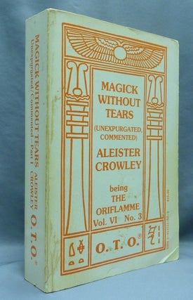 Magick Without Tears Unexpurgated. Commented. Part I ... Being The Oriflamme Volume VI No. 3 and Part II ... Being The Oriflamme Volume VI No. 4 (Two volume Set).