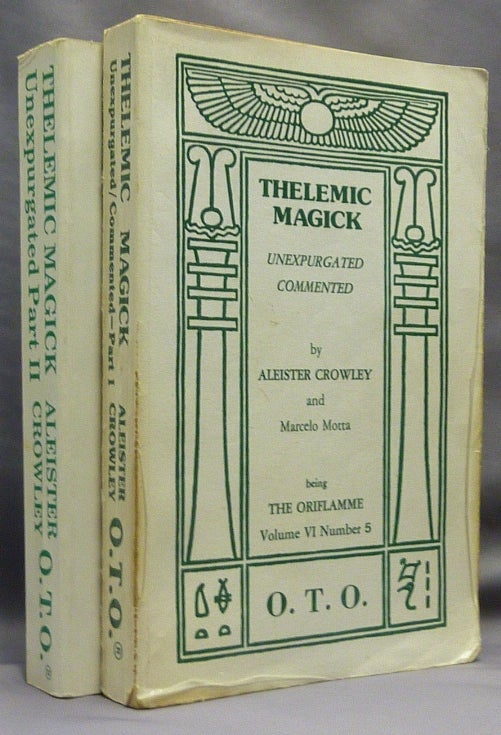 Item #70234 Thelemic Magick Unexpurgated Commented. Part I / Part II Being Oriflamme Vol. VI, Number 5 [&] Vol. VI, Number 6 ( 2 Volume Set ). Aleister. Edited etc. by Marcelo Motta CROWLEY.