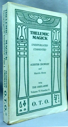 Thelemic Magick Unexpurgated Commented. Part I / Part II Being Oriflamme Vol. VI, Number 5 [&] Vol. VI, Number 6 ( 2 Volume Set ).