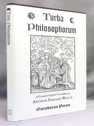 The Turba Philosophorum. Or Assembly of the Sages. Called also The Book of Truth In The Art and the Third Pythagorical Synod; and Known unto the Wise as the Crowd of the Philosophers.