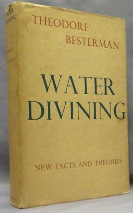 Item #70301 Water-Divining, New Facts and Theories [ Water Divining ]. Divining, Theodore BESTERMAN