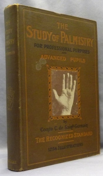 Item #70308 The Study of Palmistry for Professional Purposes and Advanced Pupils. With an Introduction by the late Adolphe Desbarrolles, Over 1250 Illustrations and a Complete Palmistic Dictionary ( 2 Volumes in 1 ). Comte C. de SAINT-GERMAIN, Adolphe Desbarrolles.