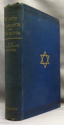 Item #70318 Witch, Warlock, and Magician. Historical Sketches of Magic and Witchcraft in England...