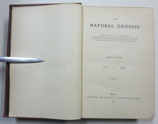 The Natural Genesis. Or Second Part of a Book of the Beginnings. Concerning an attempt to recover and reconstitute the Lost Origines of the Myths and Mysteries, Types and Symbols, Religion and Language, with Egypt for the Mouthpiece and Africa as the birthplace ( Two Volume Set ).