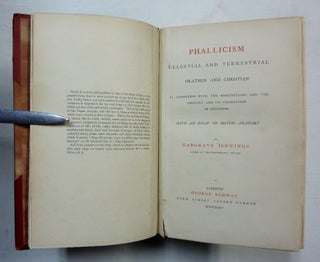 Phallicism. Celestial and Terrestrial. Heathen and Christian. Its connexion with the Rosicrucians and the Gnostics and Foundation in Buddhism. With an Essay on Mystic Anatomy [ bound with ] Illustrations of Phallicism Consisting of Ten Plates of Remains of Ancient Art with Descriptions (2 volumes in 1).