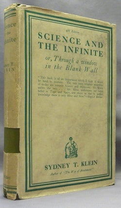 Item #70326 Science and the Infinite, or Through a window in the Blank Wall. Sydney T. KLEIN,...